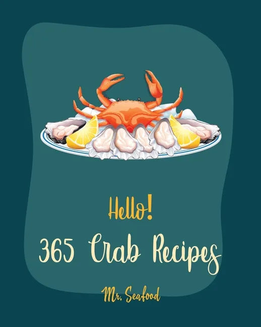 Hello! 365 Crab Recipes: Best Crab Cookbook Ever For Beginners [Book 1] - Paperback