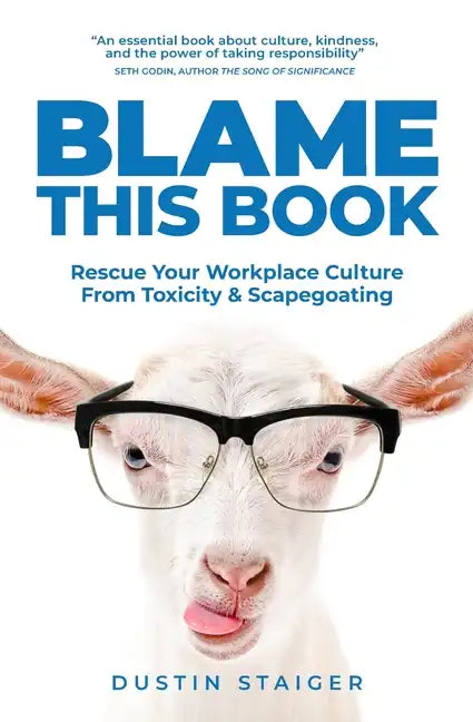 Blame This Book: Rescue Your Workplace Culture from Toxicity & Scapegoating - Paperback
