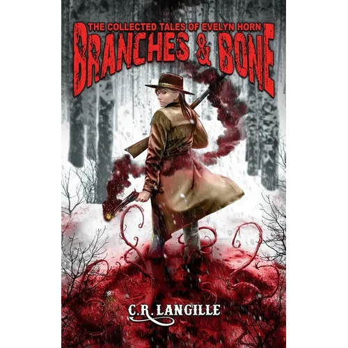 Branches and Bone: The Collected Tales of Evelyn Horn - Paperback
