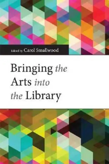 Bringing the Arts Into the Library - Paperback