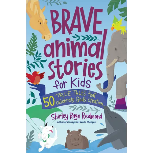 Brave Animal Stories for Kids: 50 True Tales That Celebrate God's Creation - Paperback