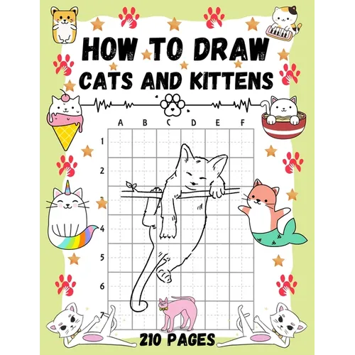 How To Draw Cats and Kittens: Over 200 Pages on How to Draw Kitties and How to Draw Cats in Simple Steps. - Paperback