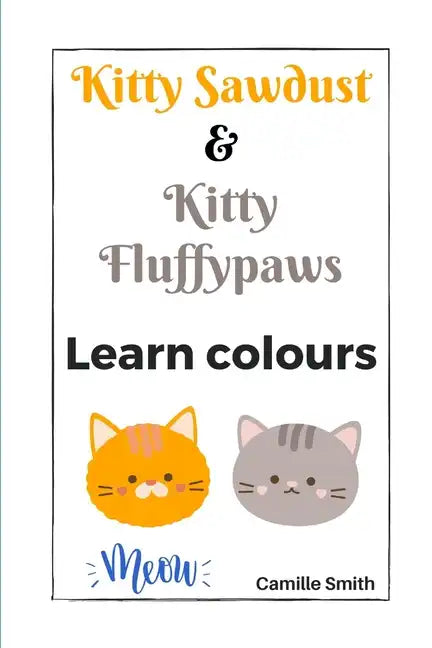 Kitty Sawdust and Kitty Fluffypaws. Learn colours. - Paperback