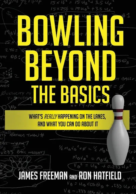 Bowling Beyond the Basics: What's Really Happening on the Lanes, and What You Can Do about It - Paperback