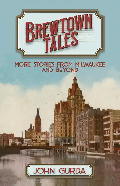 Brewtown Tales: More Stories from Milwaukee and Beyond - Paperback