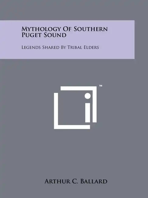 Mythology Of Southern Puget Sound: Legends Shared By Tribal Elders - Paperback