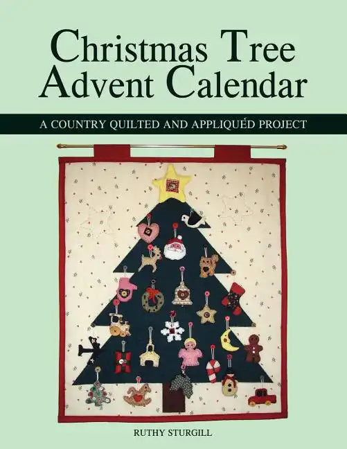 Christmas Tree Advent Calendar: A Country Quilted and Appliquéd Project - Paperback