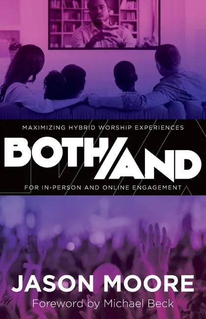 Both/And: Maximizing Hybrid Worship Experiences for In-Person and Online Engagement - Paperback