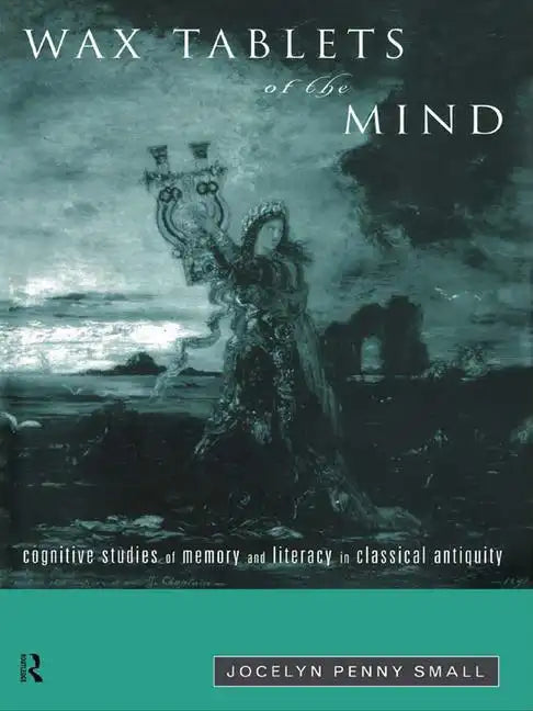Wax Tablets of the Mind: Cognitive Studies of Memory and Literacy in Classical Antiquity - Paperback