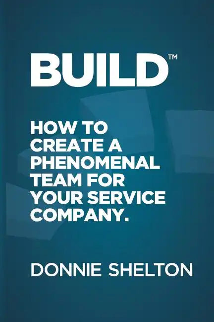 Build: How to create a phenomenal team for your service company - Paperback