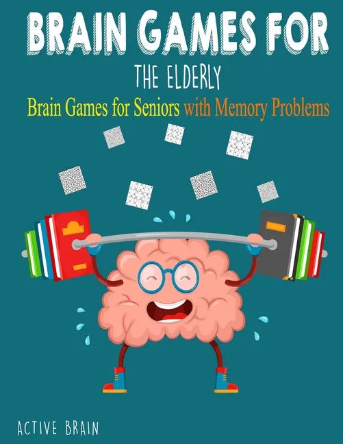 Brain Games For The Elderly: 210+ Brain Games for Seniors with Memory Problems Large Print (With Solutions) - Paperback