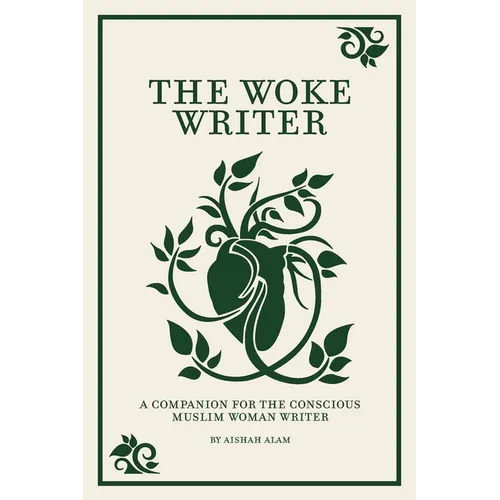 The Woke Writer A Companion For The Conscious Muslim Woman Writer - Paperback