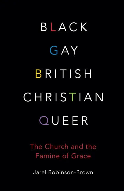 Black, Gay, British, Christian, Queer: The Church and the Famine of Grace - Paperback