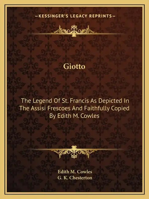 Giotto: The Legend of St. Francis as Depicted in the Assisi Frescoes and Faithfully Copied by Edith M. Cowles - Paperback