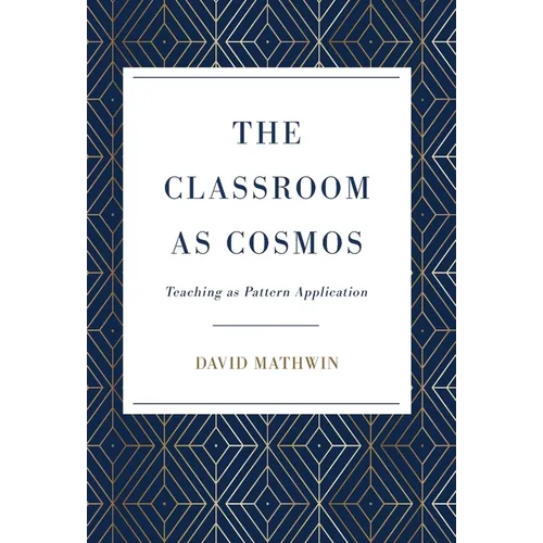 The Classroom as Cosmos: Teaching as Pattern Application - Hardcover