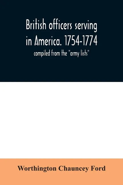 British officers serving in America. 1754-1774.: compiled from the "army lists" - Paperback