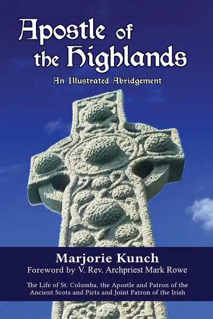Apostle of the Highlands-An Illustrated Abridgement: The Life of St. Columba, the Apostle and Patron of the Ancient Scots and Picts and Joint Patron o - Paperback