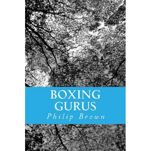 Boxing Gurus: Trainers of Great Fighters Like Floyd Mayweather, Manny Pacquiao, Joe Louis, Mike Tyson, Muhammad Ali, Floyd Patterson and More - Paperback