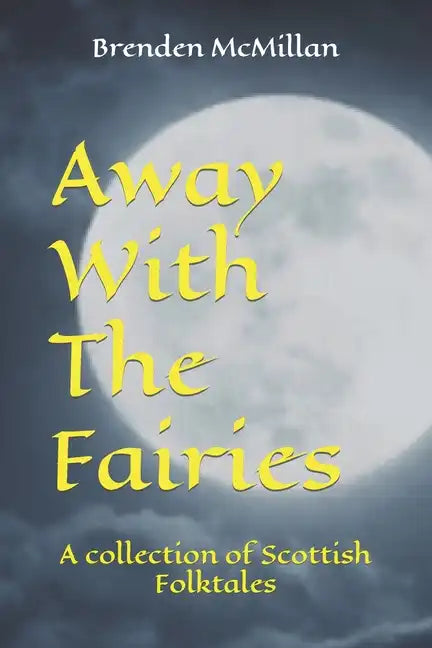 Away With The Fairies: A collection of Scottish Folktales - Paperback