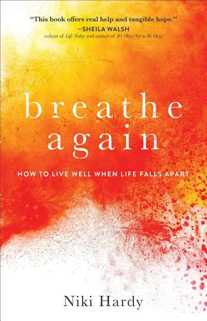 Breathe Again: How to Live Well When Life Falls Apart - Paperback