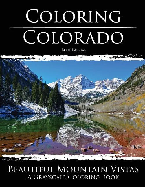 Coloring Colorado: Beautiful Mountain Vistas: A Grayscale Coloring Book - Paperback