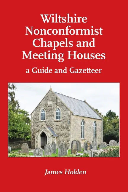 Wiltshire Nonconformist Chapels and Meeting Houses: a Guide and Gazetteer - Paperback