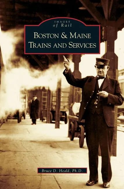 Boston and Maine Trains and Services - Hardcover