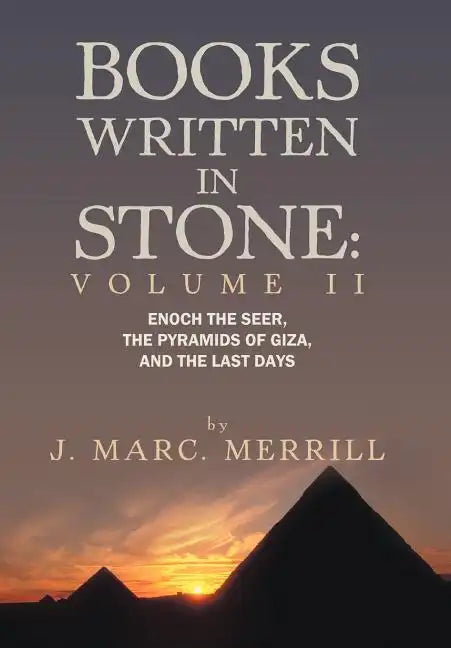 Books Written in Stone: Volume 2: Enoch the Seer, the Pyramids of Giza, and the Last Days - Hardcover
