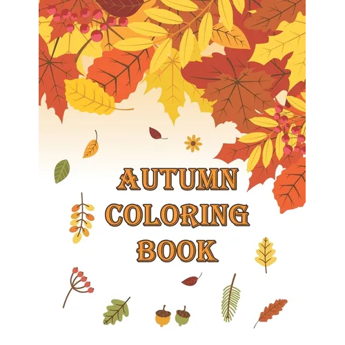 Autumn Coloring Book: Autumn Coloring Book Featuring Relaxing Nature Country Scenes and Beautiful Fall Landscapes (Adult Coloring) - Paperback