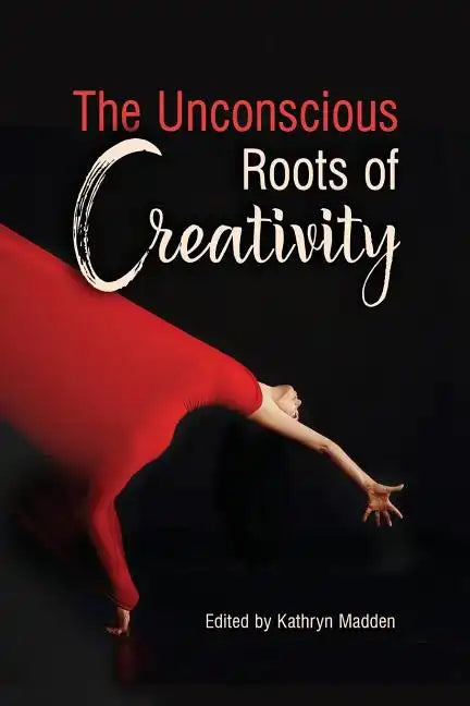 The Unconscious Roots of Creativity - Paperback