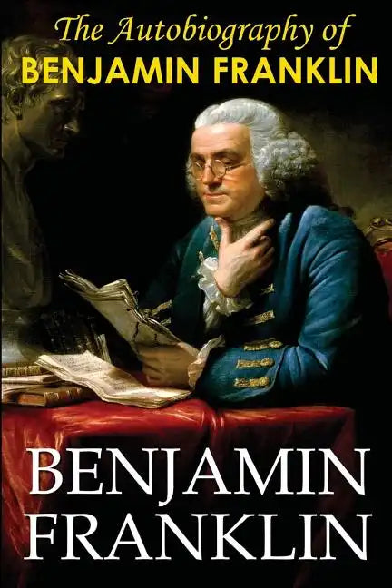 The Autobiography of Benjamin Franklin - Paperback