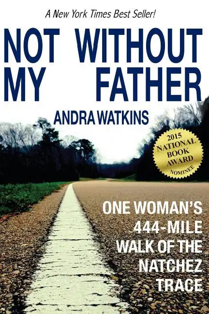 Not Without My Father: One Woman's 444-Mile Walk of the Natchez Trace - Paperback