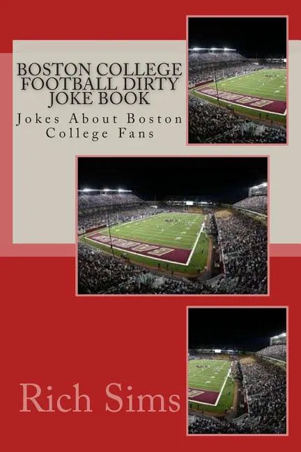 Boston College Football Dirty Joke Book: Jokes About Boston College Fans - Paperback