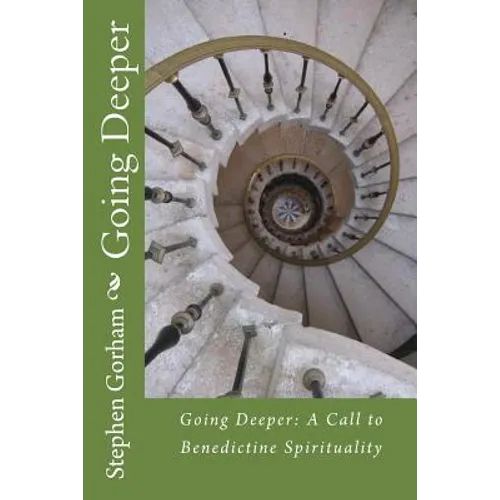 Going Deeper: : A Call to Benedictine Spirituality - Paperback