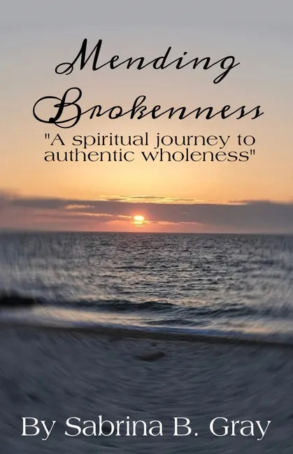 Mending Brokenness: A spiritual journey to authentic wholeness - Paperback