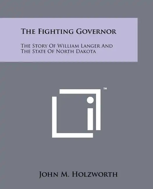 The Fighting Governor: The Story Of William Langer And The State Of North Dakota - Paperback