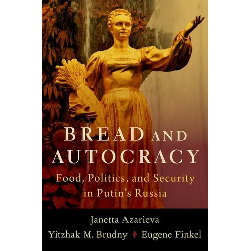 Bread and Autocracy: Food, Politics, and Security in Putin's Russia - Paperback