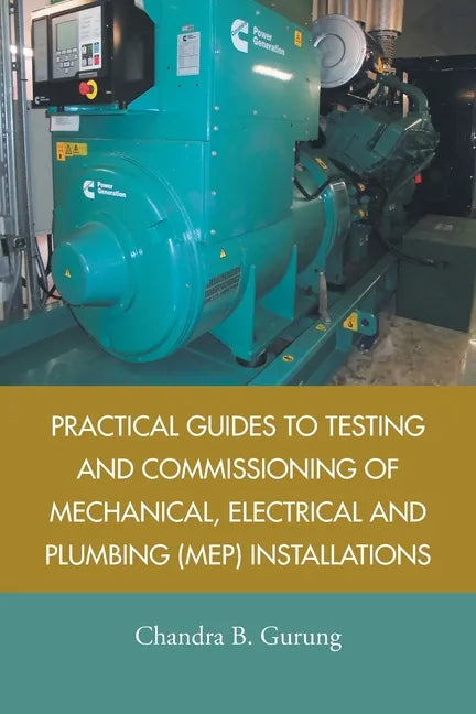 Practical Guides to Testing and Commissioning of Mechanical, Electrical and Plumbing (Mep) Installations - Paperback