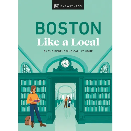 Boston Like a Local: By the People Who Call It Home - Hardcover
