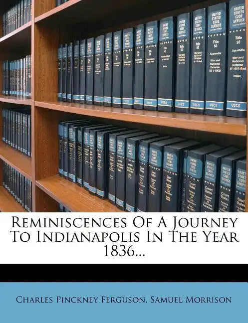 Reminiscences of a Journey to Indianapolis in the Year 1836... - Paperback