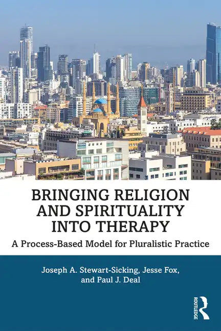 Bringing Religion and Spirituality Into Therapy: A Process-based Model for Pluralistic Practice - Paperback