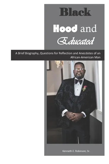 Black, Hood & Educated: A Brief Biography, Questions for Reflection and Anecdotes of an African-American Man - Paperback