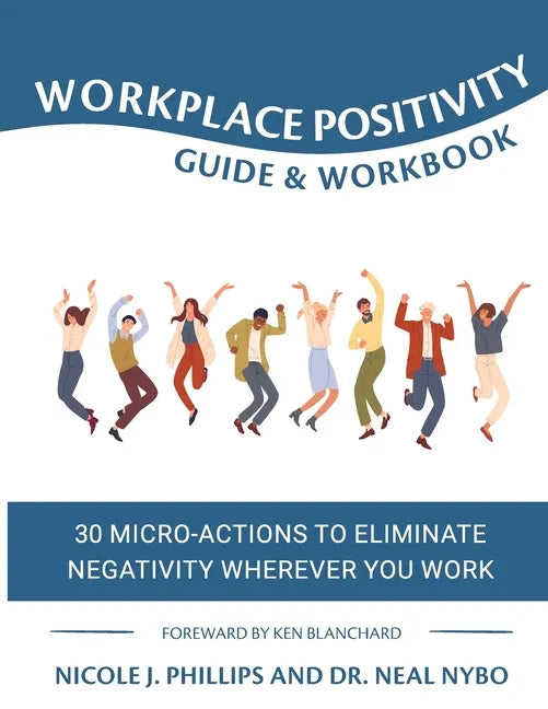 Workplace Positivity Guide and Workbook: 30 Micro-Actions to Eliminate Negativity Wherever You Work - Paperback