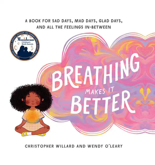 Breathing Makes It Better: A Book for Sad Days, Mad Days, Glad Days, and All the Feelings In-Between - Hardcover