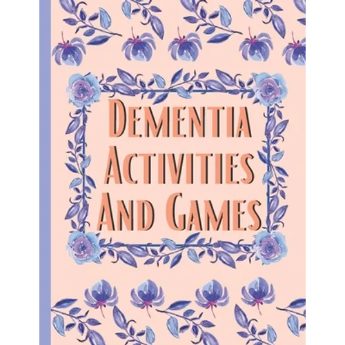 Dementia Activities And Games: Huge Book Of Activities & Games To Keep The Brain Sharp & Active - Paperback
