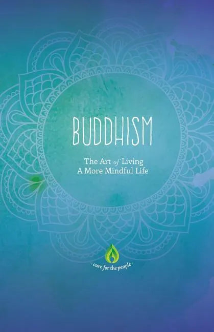 Buddhism: The Art of Living A More Mindful Life - Paperback