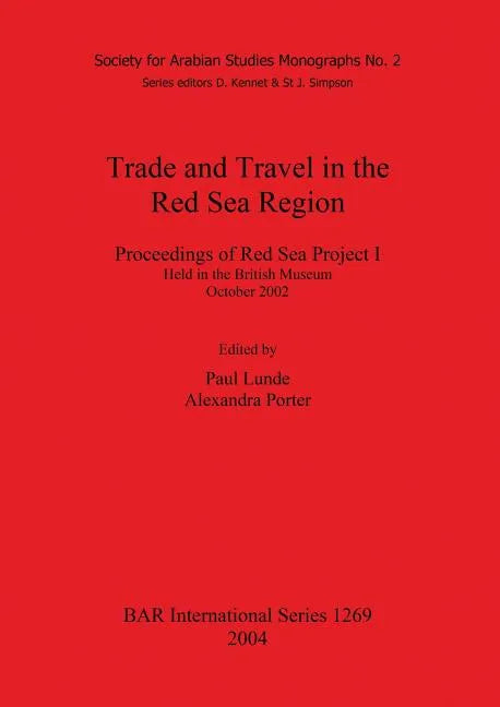 Trade and Travel in the Red Sea Region: Proceedings of Red Sea Project I Held in the British Museum October 2002 - Paperback