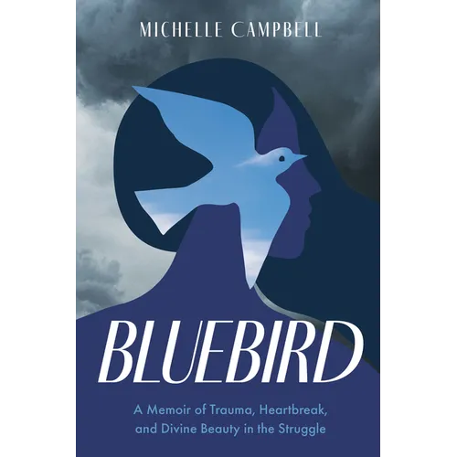 Bluebird: A Memoir of Trauma, Heartbreak, and Divine Beauty in the Struggle - Paperback