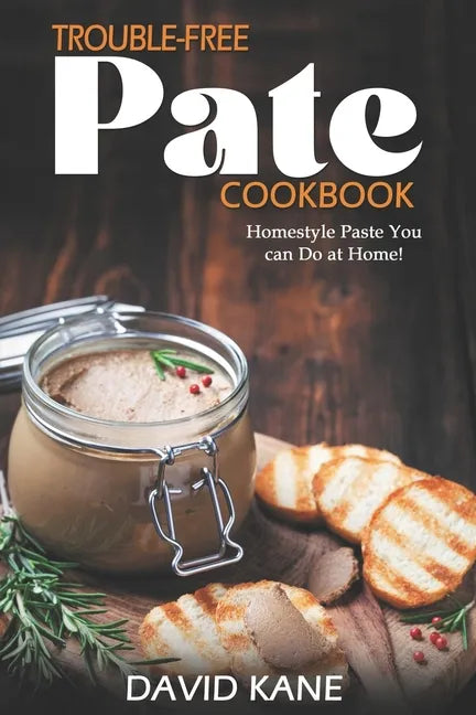Trouble-free pate cookbook: Homestyle paste you can do at home! - Paperback