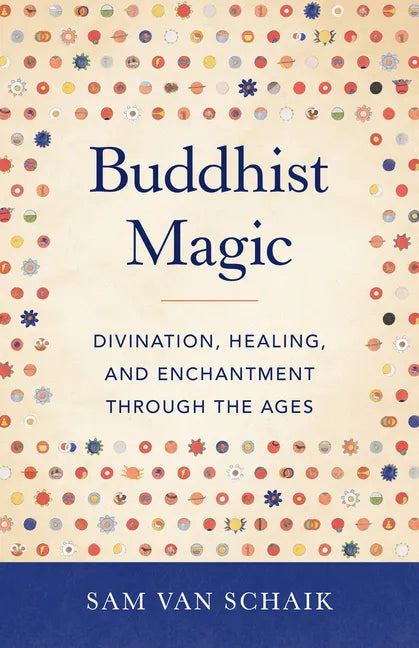 Buddhist Magic: Divination, Healing, and Enchantment Through the Ages - Paperback